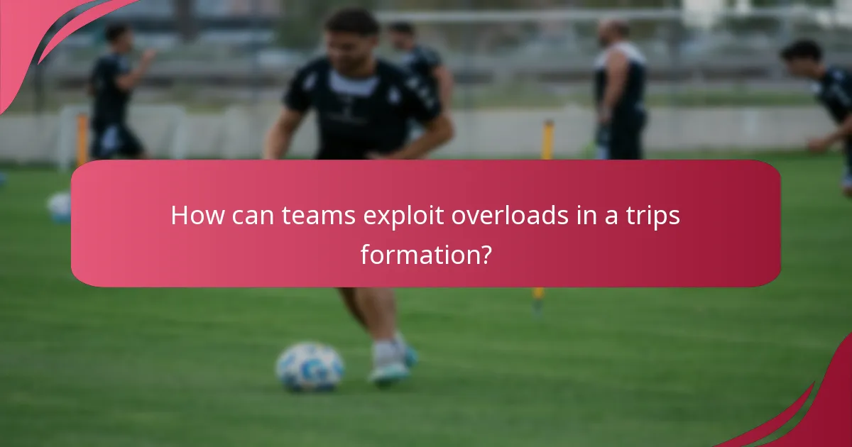 How can teams exploit overloads in a trips formation?