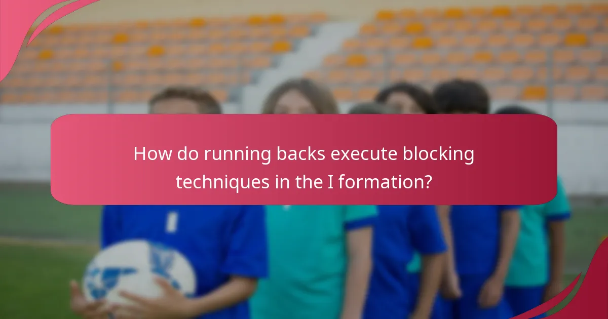 How do running backs execute blocking techniques in the I formation?