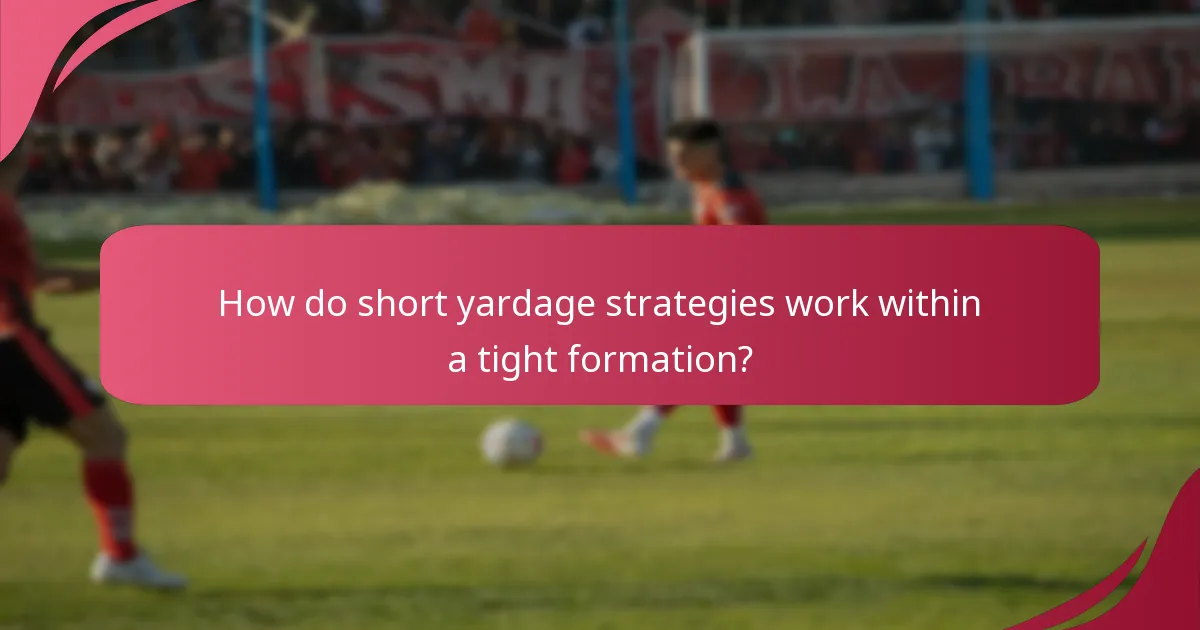 How do short yardage strategies work within a tight formation?