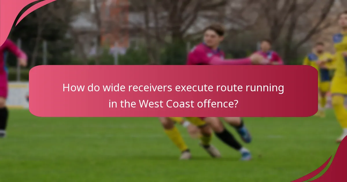How do wide receivers execute route running in the West Coast offence?