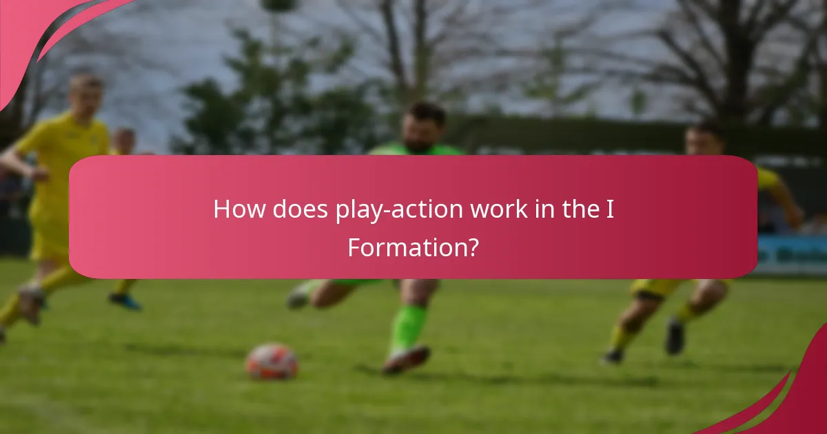 How does play-action work in the I Formation?
