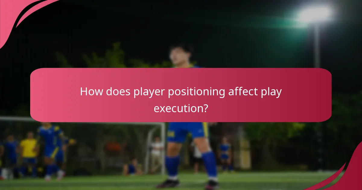 How does player positioning affect play execution?