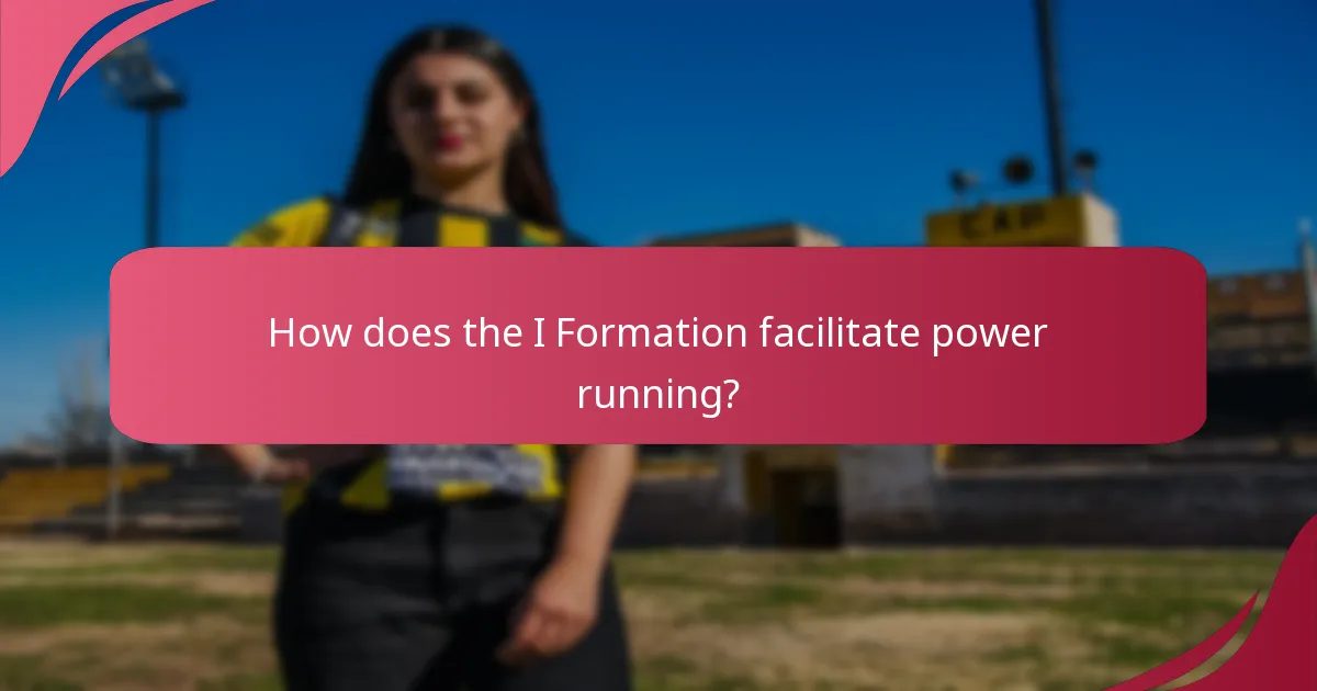 How does the I Formation facilitate power running?