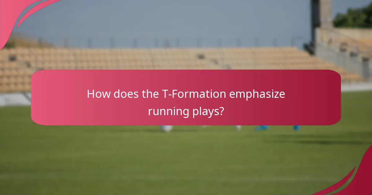 How does the T-Formation emphasize running plays?