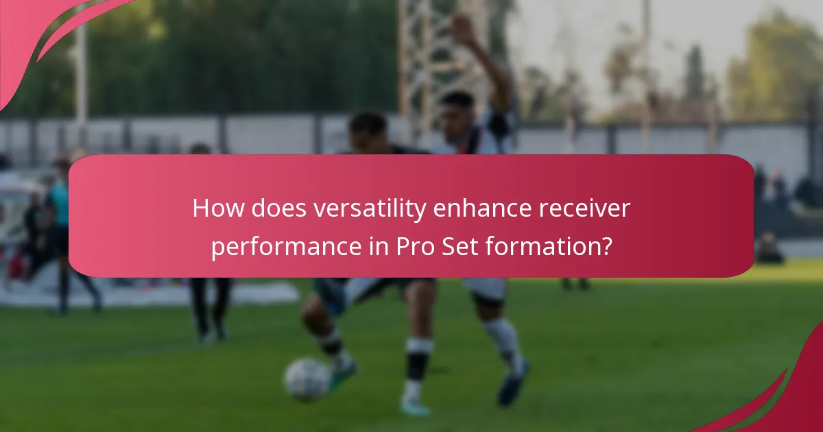 How does versatility enhance receiver performance in Pro Set formation?