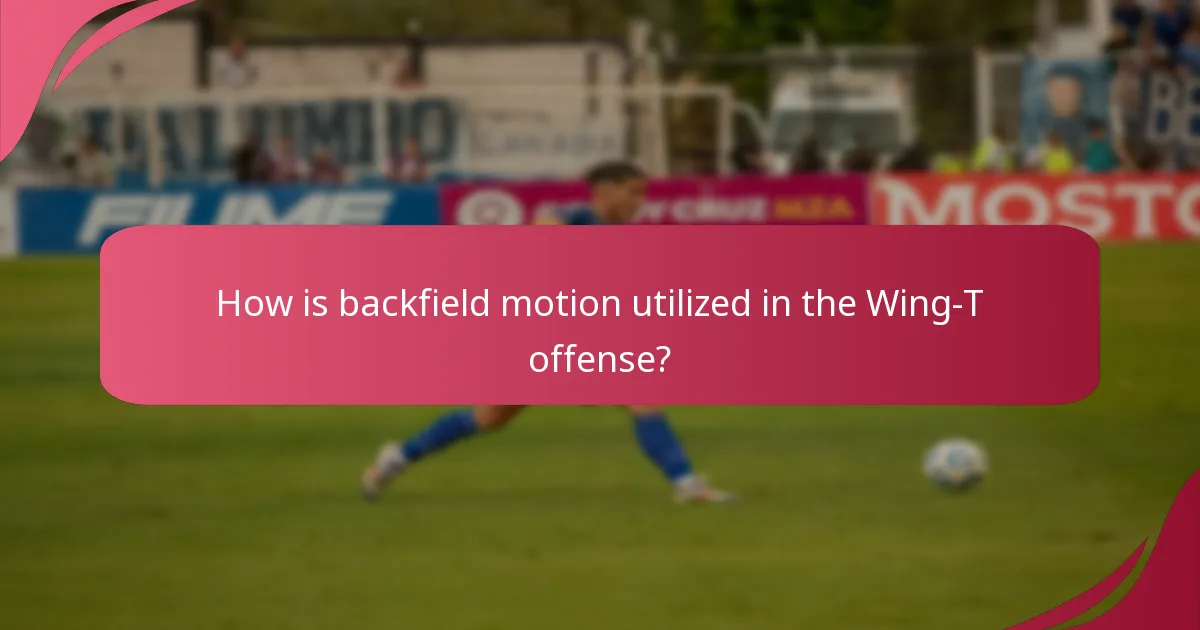 How is backfield motion utilized in the Wing-T offense?