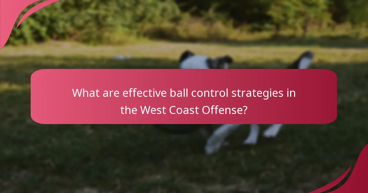 What are effective ball control strategies in the West Coast Offense?