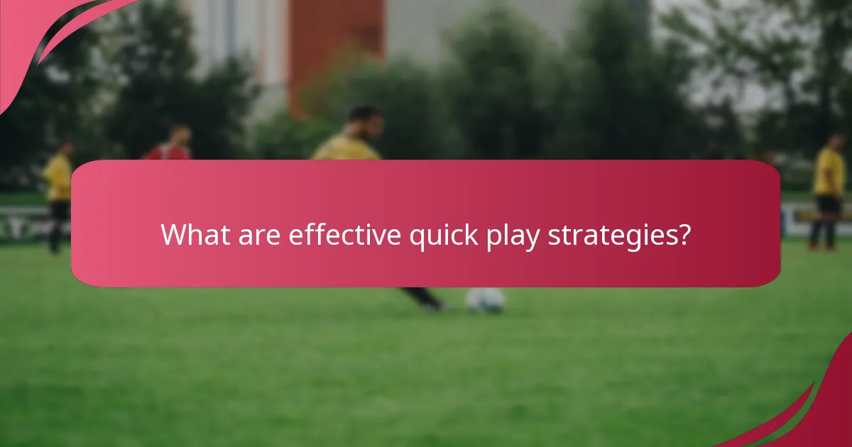 What are effective quick play strategies?