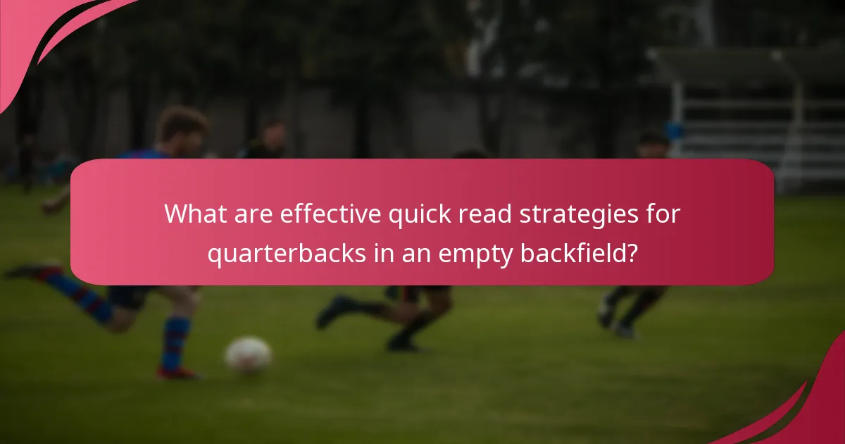 What are effective quick read strategies for quarterbacks in an empty backfield?