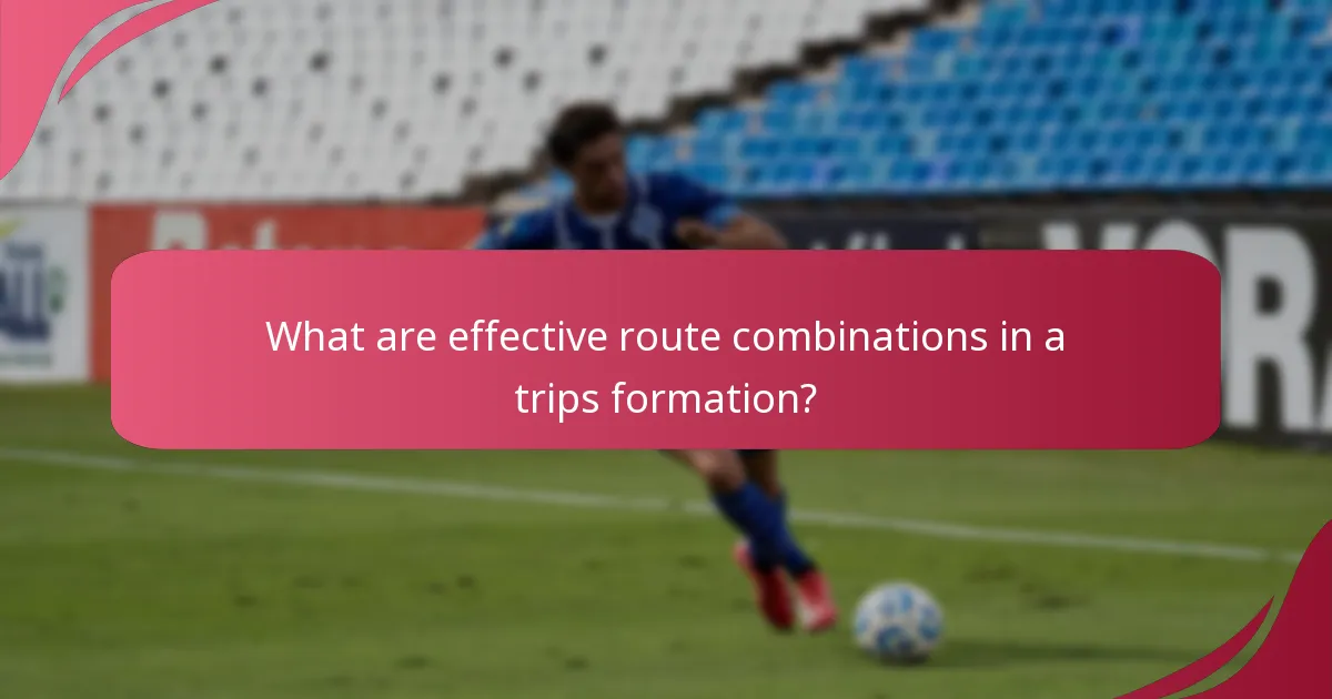 What are effective route combinations in a trips formation?