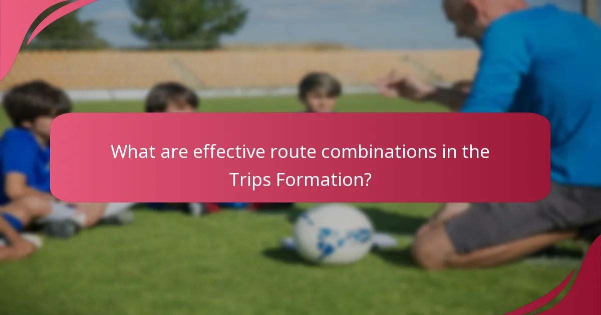 What are effective route combinations in the Trips Formation?