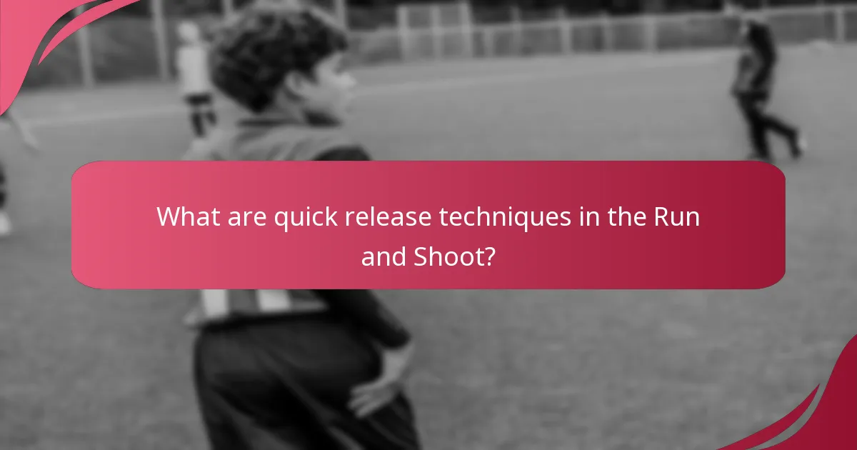 What are quick release techniques in the Run and Shoot?