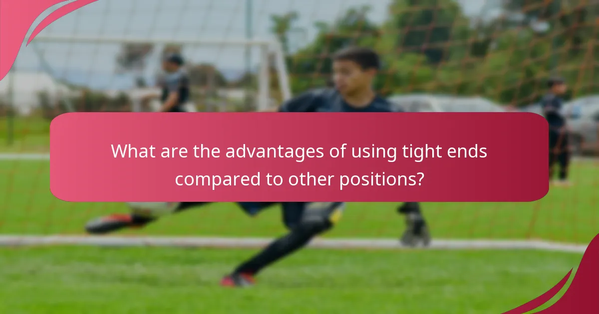 What are the advantages of using tight ends compared to other positions?