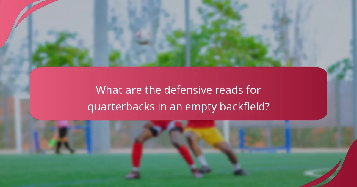 What are the defensive reads for quarterbacks in an empty backfield?
