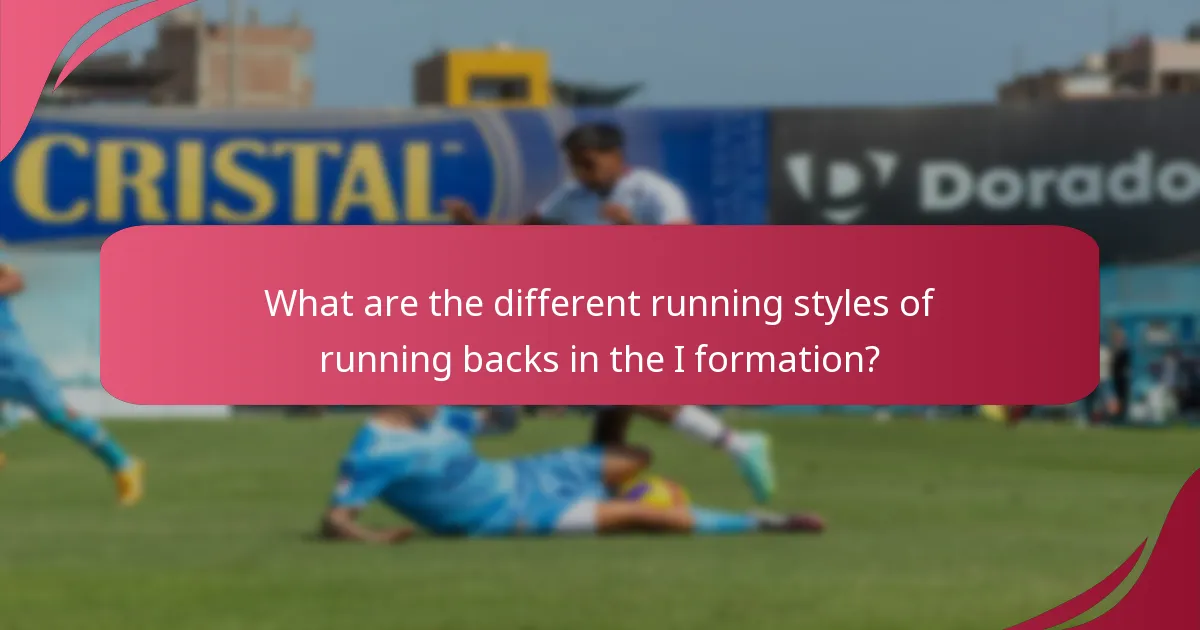 What are the different running styles of running backs in the I formation?