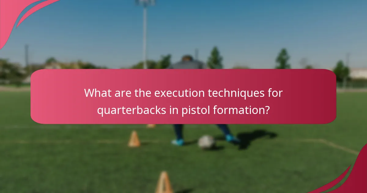 What are the execution techniques for quarterbacks in pistol formation?