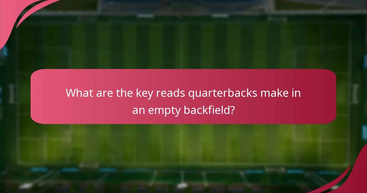 What are the key reads quarterbacks make in an empty backfield?