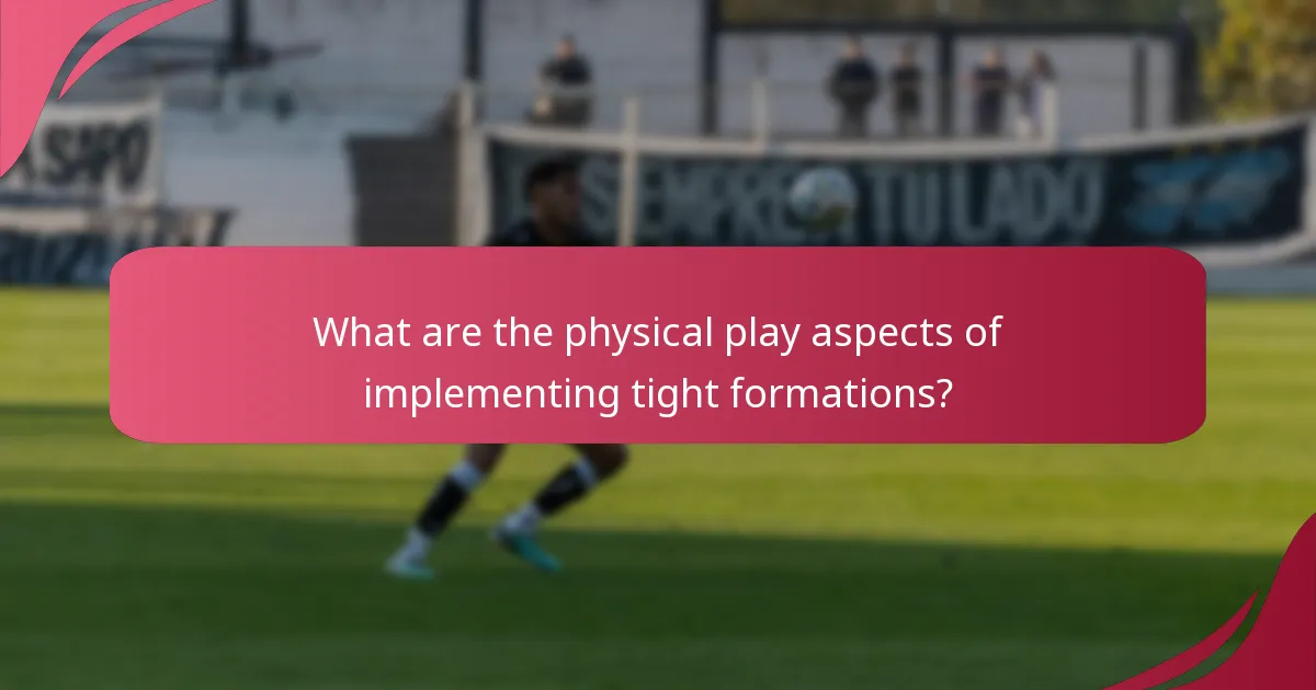 What are the physical play aspects of implementing tight formations?