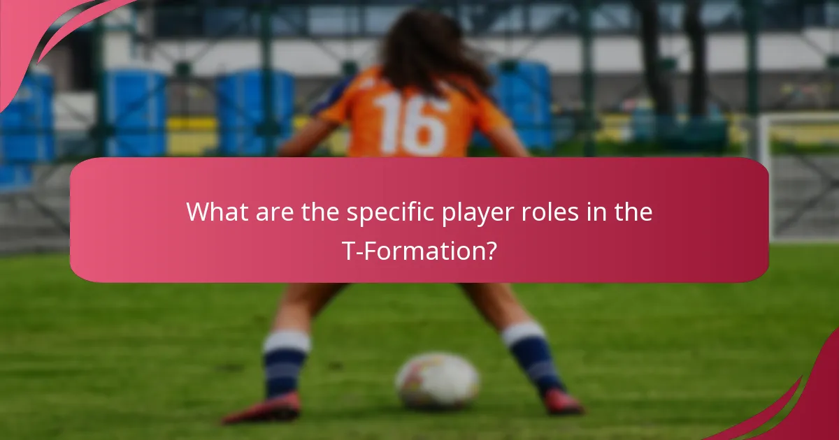 What are the specific player roles in the T-Formation?