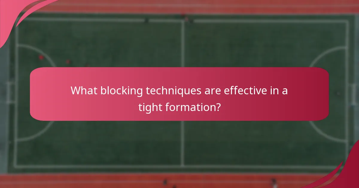 What blocking techniques are effective in a tight formation?