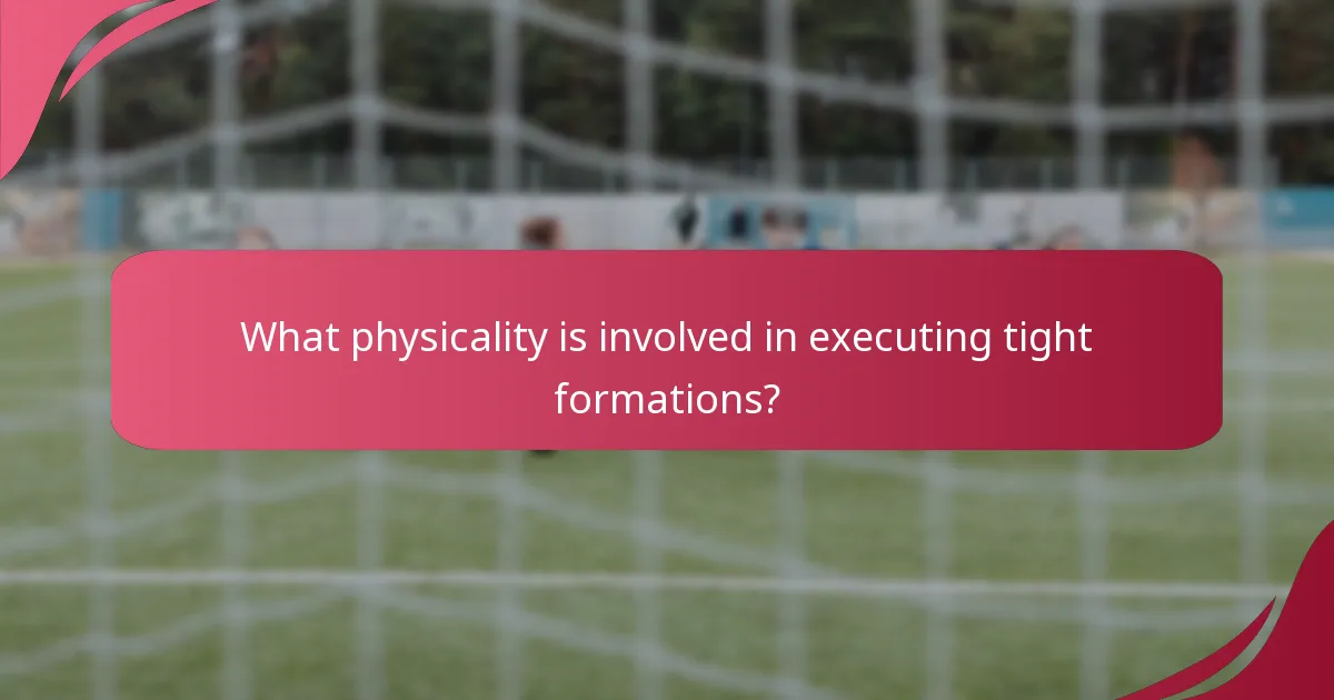 What physicality is involved in executing tight formations?