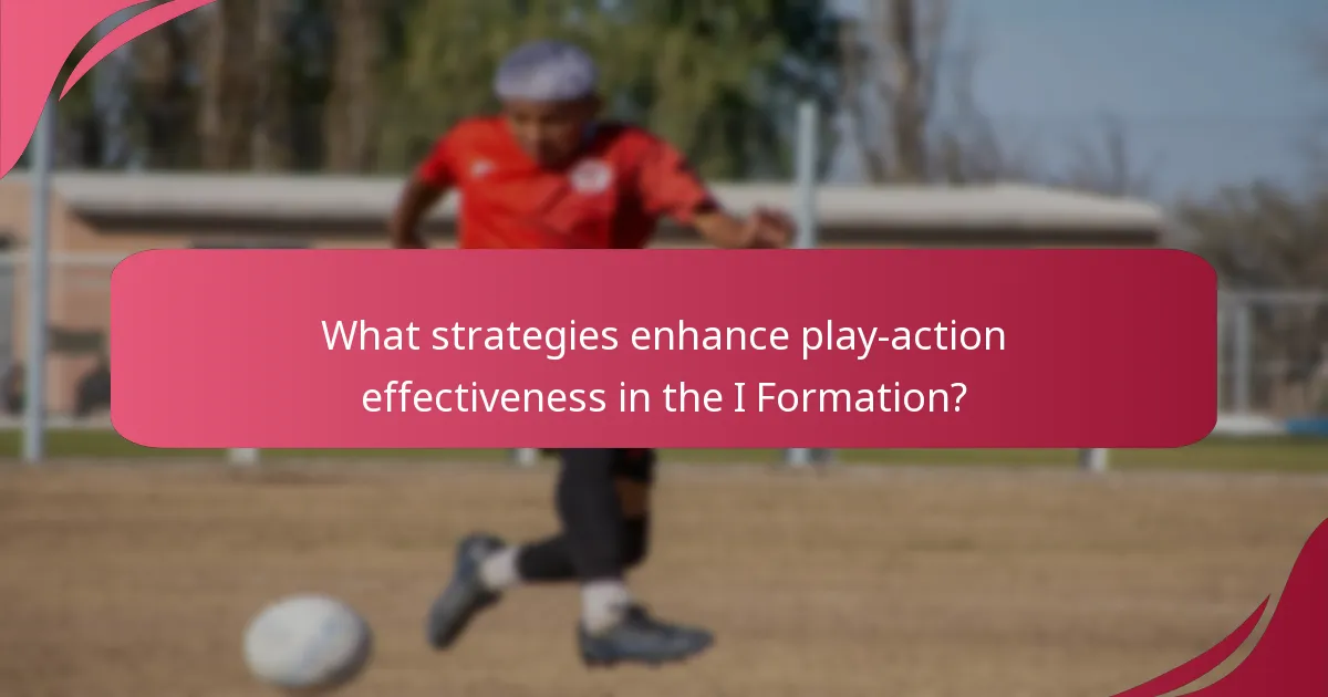 What strategies enhance play-action effectiveness in the I Formation?