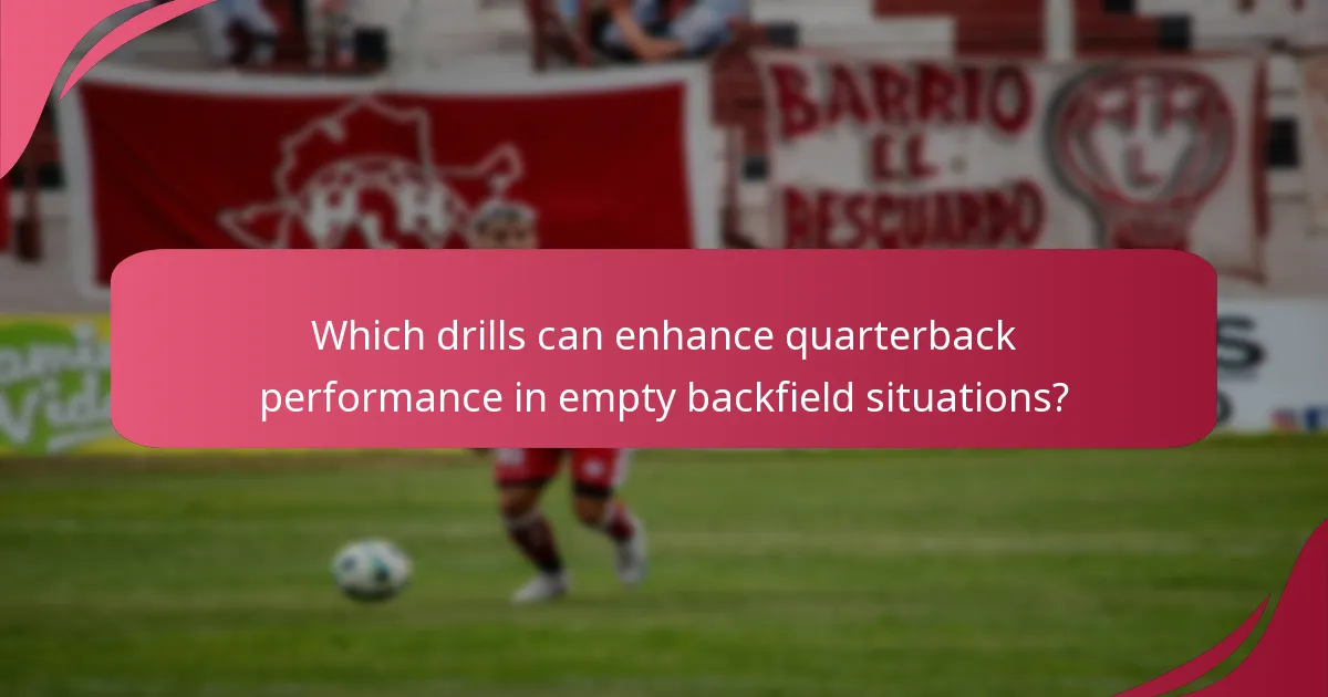 Which drills can enhance quarterback performance in empty backfield situations?