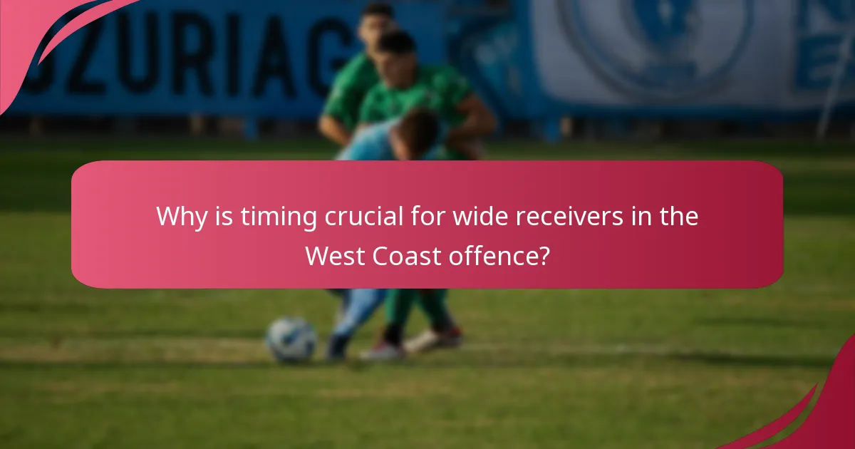 Why is timing crucial for wide receivers in the West Coast offence?